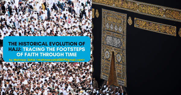 The Historical Evolution of Hajj: Tracing the Footsteps of Faith through Time